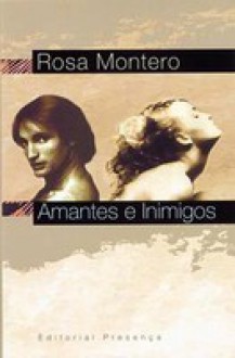 Amantes e Inimigos - Rosa Montero, Maria Bragança