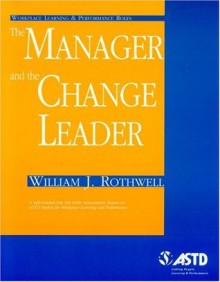 Workplace Learning & Performance Roles : The Manager and the Change Leader - William J. Rothwell