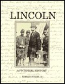 Lincoln: A Pictorial History - Edward Steers Jr.