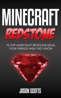 Minecraft Redstone: 70 Top Minecraft Redstone Ideas Your Friends Wish They Know - Jason Scotts