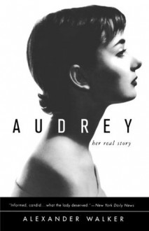 Audrey: Her Real Story - Alexander Walker