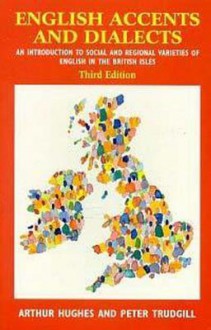 English Accents and Dialects, 3ed: An Introduction to Social and Regional Varieties of English in the British Isles - Arthur Hughes, Peter Trudgill