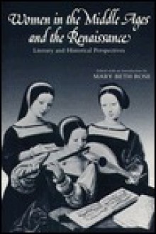 Women in the Middle Ages and the Renaissance: Literary and Historical Perspectives - Mary Beth Rose