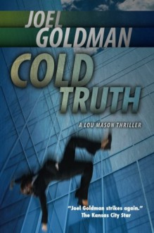 Cold Truth: Lou Mason Thriller Series - Joel Goldman