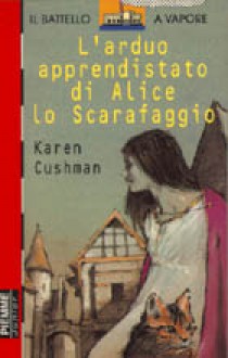 L'arduo apprendistato di Alice lo Scarafaggio - Karen Cushman, Alessandra De Vizzi, Ángel Esteban