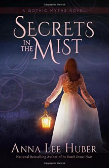 Secrets in the Mist (A Gothic Myths Novel) (Volume 1) - Anna Lee Huber