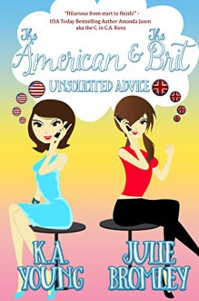 The American and The Brit: Unsolicited Advice - Rebecca Poole, K.A. Young, Julie Bromley