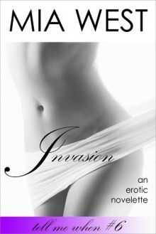 Invasion (Tell Me When #6) - Mia West