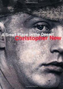 A Small Place in the Desert - Christopher New