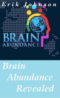 Brain Abundance Revealed - Erik Johnson