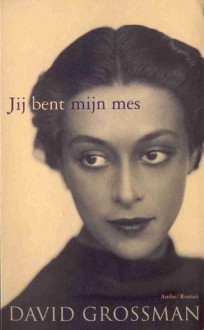 Jij bent mijn mes - David Grossman