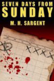 Seven Days From Sunday (An MP-5 CIA Thriller, Book 1) - M.H. Sargent