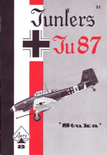 Junkers Ju 87 "Stuka" - Inc Aero Publishers, Heinz J. Nowarra, Edward T. Maloney, Uwe Feist