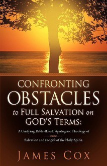 Confronting Obstacles to Full Salvation on God's Terms - James Cox