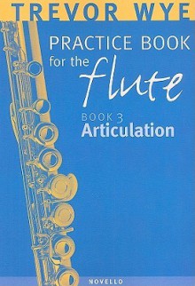 Trevor Wye Practice Book for the Flute: Volume 3 - Articulation - Trevor Wye