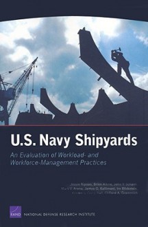 U.S. Navy Shipyards: An Evaluation of Workload- and Workforce-Management Practices - Jessie Riposo