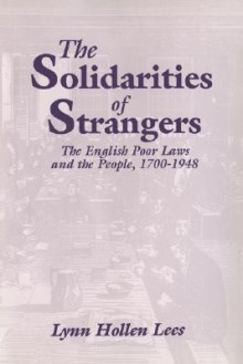 The Solidarities of Strangers: The English Poor Laws and the People, 1700 1948 - Lynn Hollen Lees