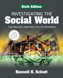 Investigating the Social World: The Process and Practice of Research - Russell K. Schutt