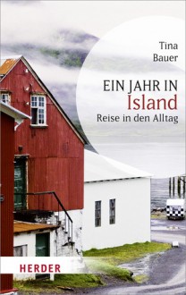 Ein Jahr in Island - Reise in den Alltag - Tina Bauer