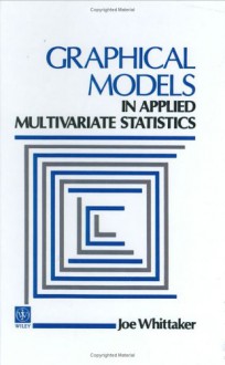 Graphical Models In Applied Multivariate Statistics - J. Whittaker