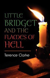 Little Bridget and the Flames of Hell - Terence Clarke