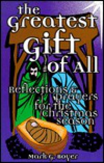 The Greatest Gift of All: Reflections and Prayers for the Christmas Season - Mark G. Boyer