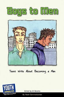 Boys to Men: Teens Write about Becoming a Man - Al Desetta, Keith Hefner, Laura Longhine