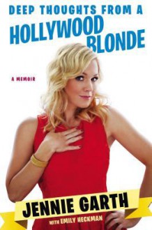 Deep Thoughts From a Hollywood Blonde - Jennie Garth, Emily Heckman