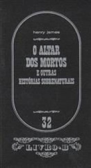 O Altar Dos Mortos e Outras Histórias Sobrenaturais - Henry James