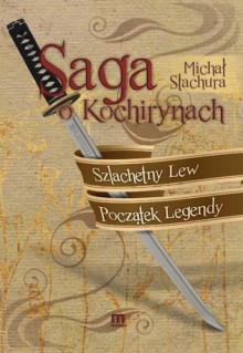 Saga o Kochirynach Szlachetny Lew Początek Legendy - Michał Stachura