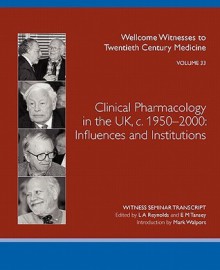 Clinical Pharmacology in the UK, C.1950-2000: Influences and Institutions - Lois A. Reynolds