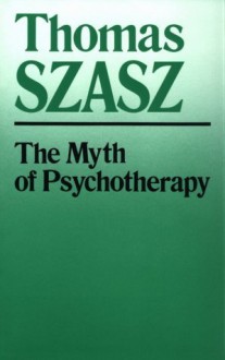 The Myth of Psychotherapy - Thomas Stephen Szasz