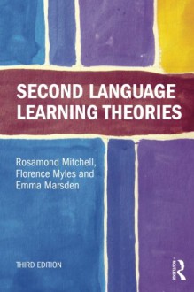 Second Language Learning Theories - Rosamond Mitchell, Florence Myles, Emma Marsden