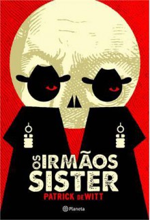 Os Irmãos Sister - Patrick deWitt, Marcelo Barbão