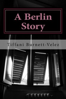 A Berlin Story: novella (Embers of War) (Volume 1) - Tiffani Burnett Velez