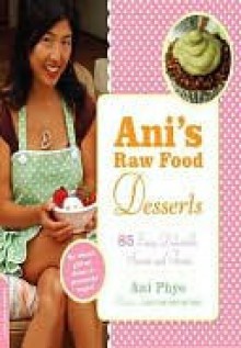 Ani's Raw Food Desserts - Ani Phyo