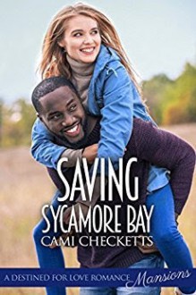 Saving Sycamore Bay (Destined for Love: Mansions) - Cami Checketts