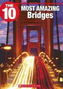 The 10 Most Amazing Bridges - Suzanne Harper