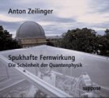 Spukhafte Fernwirkungdie Schönheit Der Quantenphysik - Anton Zeilinger