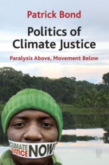 Politics of Climate Justice: Paralysis Above, Movement Below - Patrick Bond