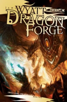 Dragon Forge (Eberron: The Draconic Prophecies, #2) - James Wyatt