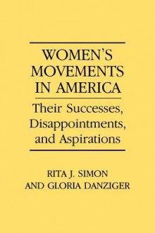 Women's Movements in America: Their Successes, Disappointments, and Aspirations - Rita J. Simon, Gloria Danziger