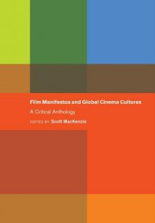 Film Manifestos and Global Cinema Cultures: A Critical Anthology - Scott MacKenzie