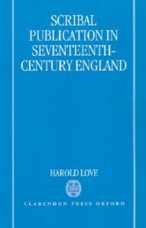 Scribal Publication in Seventeenth-Century England - Harold Love