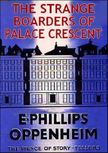 The Strange Boarders of Palace Crescent - E. Phillips Oppenheim