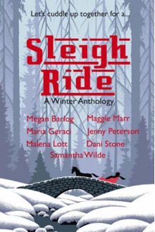 Sleigh Ride: A Winter Antholology - Megan Barlog, Malena Lott, Dani Stone, Maria Geraci, Jenny Peterson, Maggie Marr, Samantha Wilde