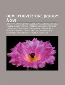 Demi D'Ouverture (Rugby XV): Jonny Wilkinson, Brock James, Waisale Serevi, Damien Traille, Daniel Carter, Fr D Ric Michalak - Source Wikipedia