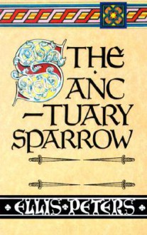 The Sanctuary Sparrow: The Seventh Chronicle of Brother Cadfael - Ellis Peters