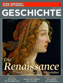 SPIEGEL GESCHICHTE 6/2013: Die Renaissance. Aufbruch aus dem Mittelalter - Rainer Traub