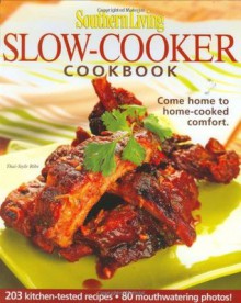 Southern Living: Slow-Cooker Cookbook: 203 Kitchen-Tested Recipes - 80 Mouthwatering Photos! - Editors of Southern Living Magazine